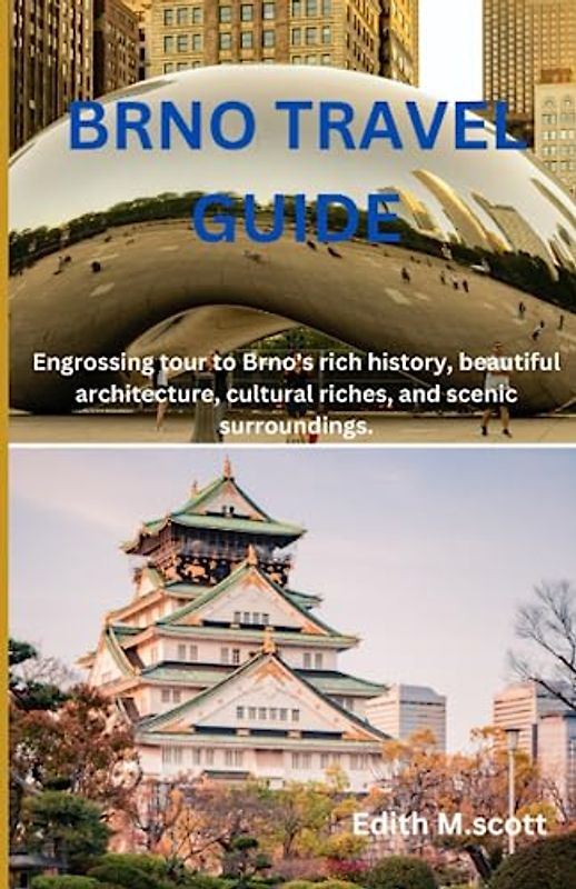 BRNO TRAVEL GUIDE: Engrossing tour to Brno's rich history, beautiful architecture, cultural riches, and scenic surroundings. (Infinite Pathways)