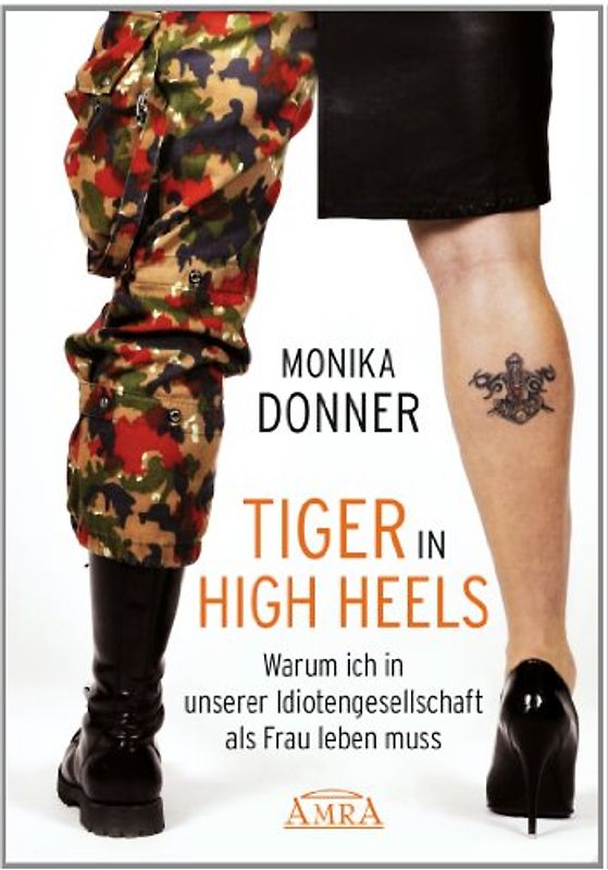 Tiger in High Heels. Warum ich in unserer Idiotengesellschaft als Frau leben muss