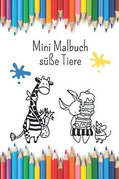 Mini Malbuch süße Tiere: Malbuch für unterwegs mit niedlichen Tieren, 10 x 15 cm, 35 Bilder zum Ausmalen für Jungen und Mädchen (Mini Malbücher)