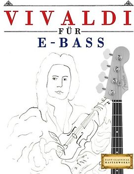 Vivaldi für E-Bass: 10 Leichte Stücke für E-Bass Anfänger Buch