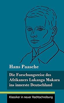 Die Forschungsreise des Afrikaners Lukanga Mukara ins innerste Deutschland: Geschildert in Briefen Lukanga Mukaras an den König Ruoma von Kitara (Band 37, Klassiker in neuer Rechtschreibung)