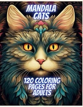 MANDALA CATS 120 COLORING PAGES FOR ADULTS: 30 Cat Breeds, Relaxing Compositions for Feline Friends Enthusiasts