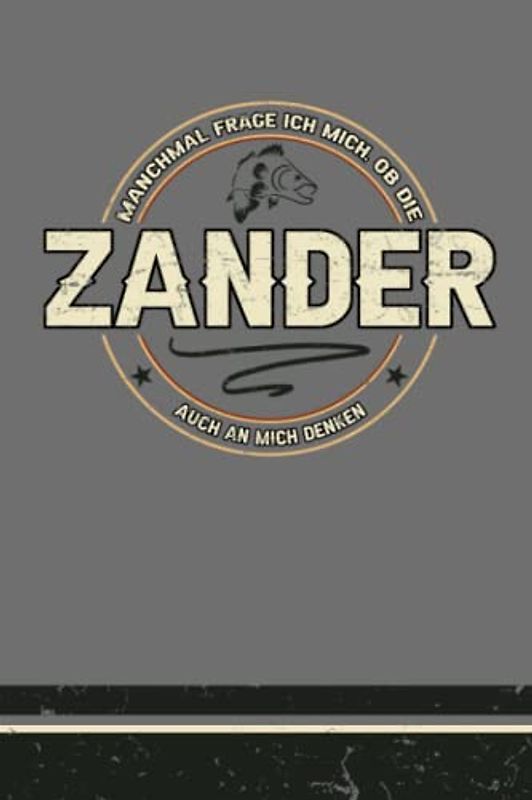 Manchmal Frage Ich Mich Ob Die Zander Auch An Mich Denken: Praktisches Raubfischangler und Angler Fangbuch zum Zanderangeln / Zander Angeln Buch und Angelideen für Zanderangler