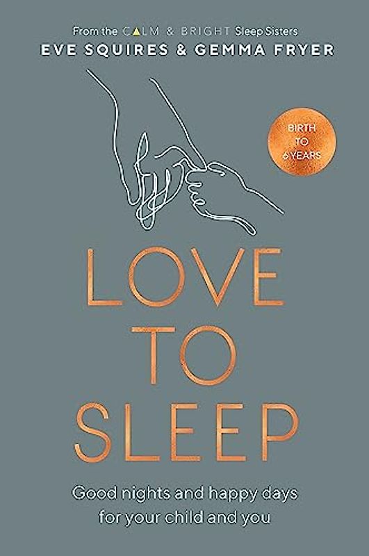 Love to Sleep: Good Nights and Happy Days for Your Child and You
