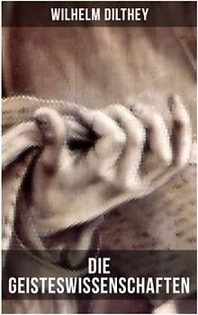 Die Geisteswissenschaften: Metaphysik als Grundlage der Geisteswissenschaften