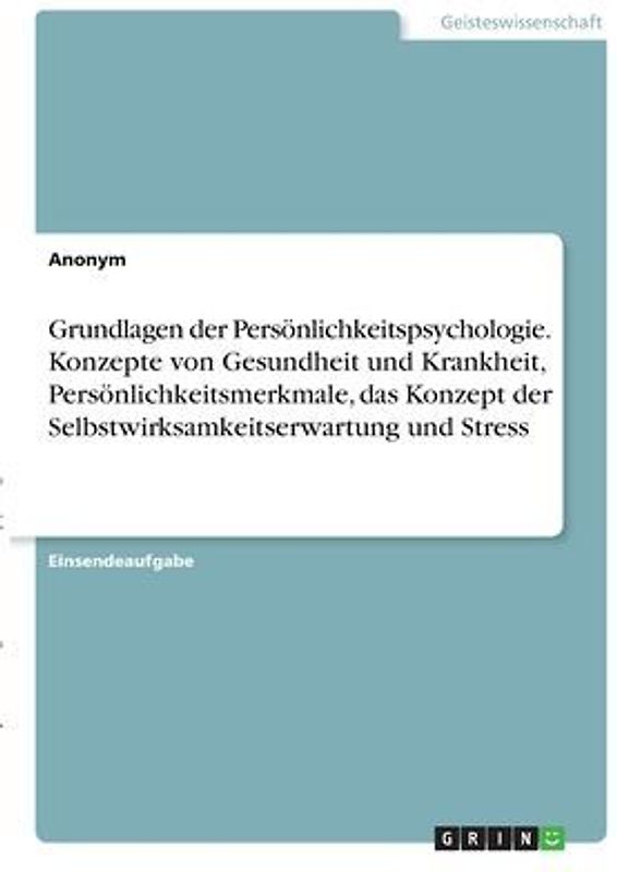 Grundlagen der Persönlichkeitspsychologie. Konzepte von Gesundheit und Krankheit, Persönlichkeitsmerkmale, das Konzept der Selbstwirksamkeitserwartung und Stress