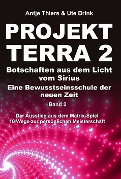 PROJEKT TERRA 2 – Botschaften aus dem Licht vom Sirius – Eine Bewusstseinsschule der neuen Zeit