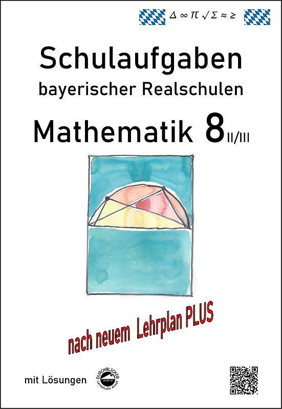 Mathematik 8 II/II - Schulaufgaben (LehrplanPLUS) bayerischer Realschulen - mit Lösungen