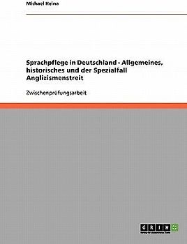 Sprachpflege in Deutschland - Allgemeines, historisches und der Spezialfall Anglizismenstreit