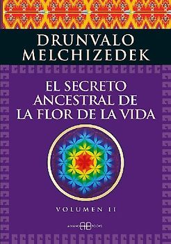 El secreto ancestral de la flor de la vida 2 : una transcripción editada del Taller La flor de la vida presentada en vivo a la madre tierra de 1985 a 1994