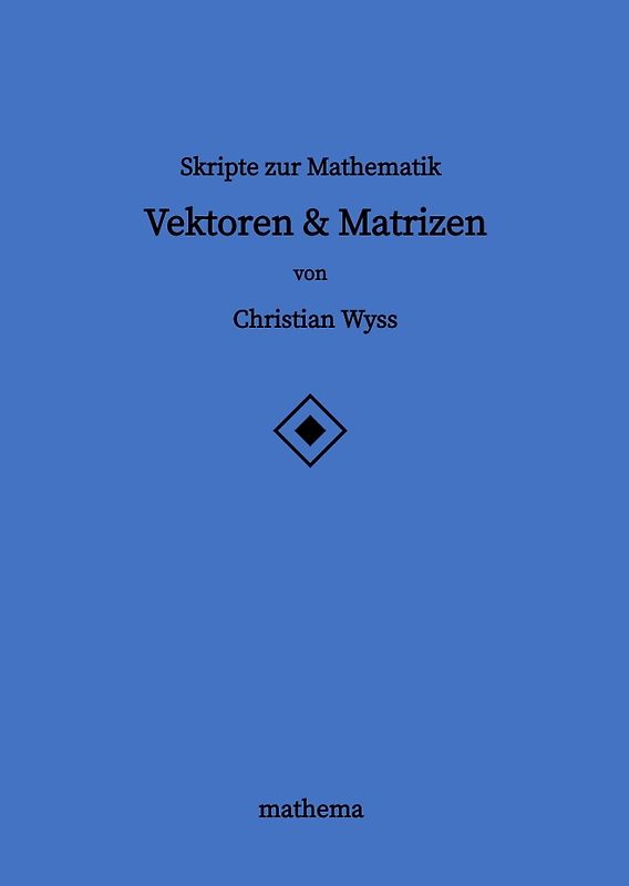 Skripte zur Mathematik - Vektoren & Matrizen