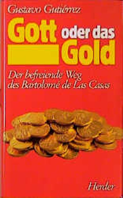 Gott oder das Gold. Der befreiende Weg des Bartolomé de Las Casas