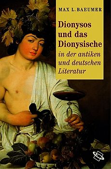 Dionysos und das Dionysische in der antiken und deutschen Literatur