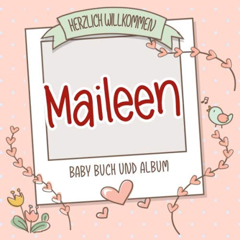 Herzlich Willkommen Maileen - Baby Buch und Album: Personalisiertes Babybuch und Babyalbum, Geschenk zu Schwangerschaft und Geburt, Baby Name auf dem Cover