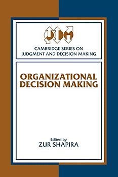 Organizational Decision Making (Cambridge Series on Judgment and Decision Making)