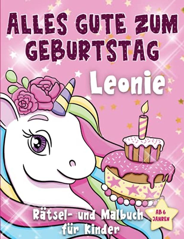 Alles Gute zum Geburtstag Leonie: Personalisiertes Mal- und Rätselbuch für Kinder ab 6 Jahren, Geschenkidee für Geburtstag , mit Namen Leonie