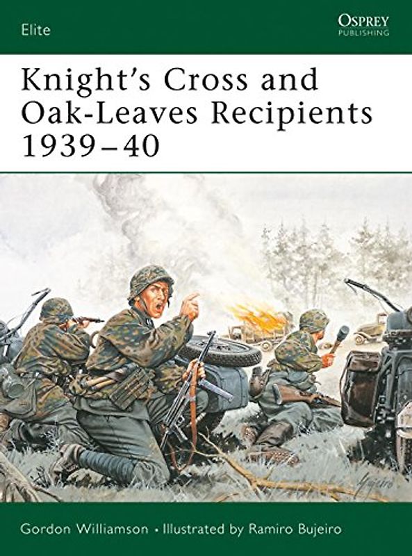 Knight's Cross and Oak-Leaves Recipients 1939-40: Knight's Cross and Oakleaves,1939-40: v. 1 (Elite) - Gordon Williamson