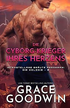 Die Cyborg-Krieger ihres Herzens: Großdruck (Interstellare Bräute Programm: Die Kolonie, Band 8)