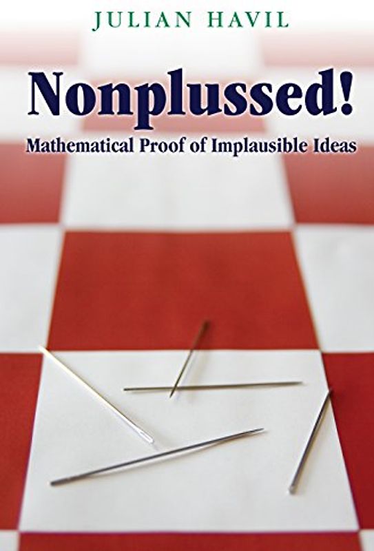 Nonplussed: Mathematical Proof Of Implausible Ideas