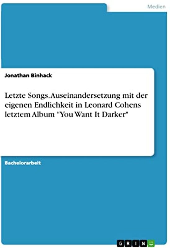 Letzte Songs. Auseinandersetzung mit der eigenen Endlichkeit in Leonard Cohens letztem Album "You Want It Darker"