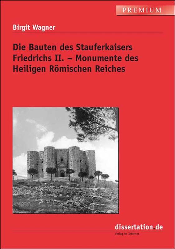 Die Bauten des Stauferkaisers Friedrichs II. – Monumente des Heiligen Römischen Reiches