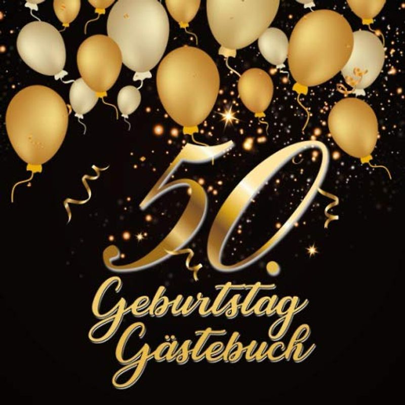 50. Geburtstag Gästebuch: Geschenkidee zum 50.Geburtstag | Ideal um geschriebene Wünsche und Fotos der Gäste zu verewigen | Perfektes Geschenk für Männer und Frauen