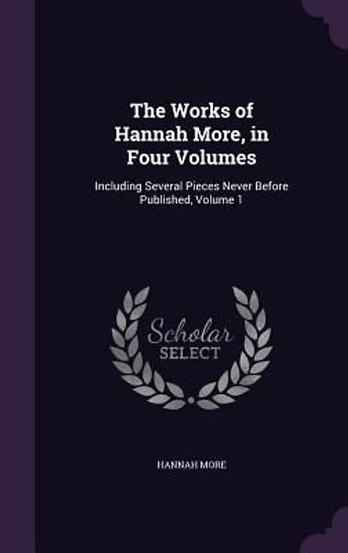 The Works of Hannah More, in Four Volumes