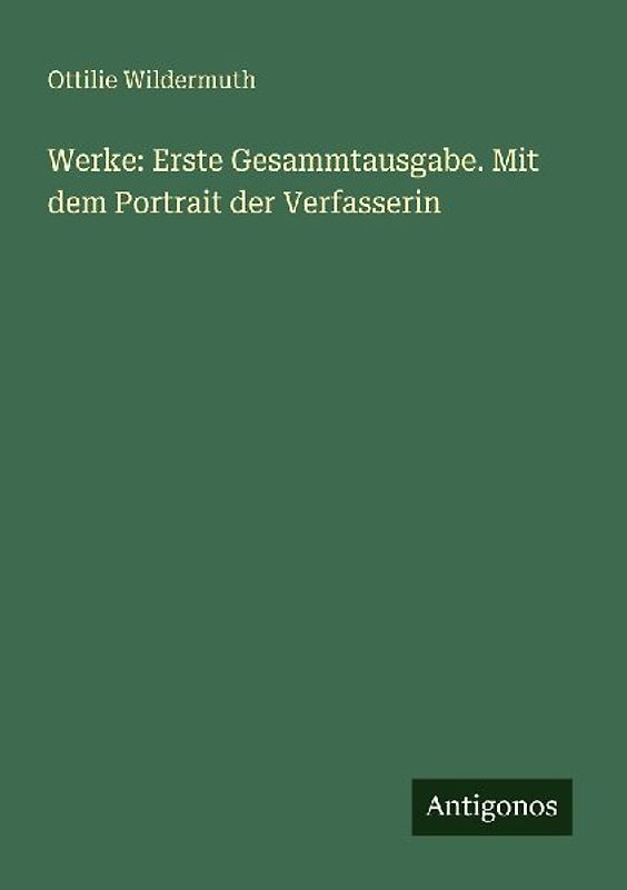 Werke: Erste Gesammtausgabe. Mit dem Portrait der Verfasserin