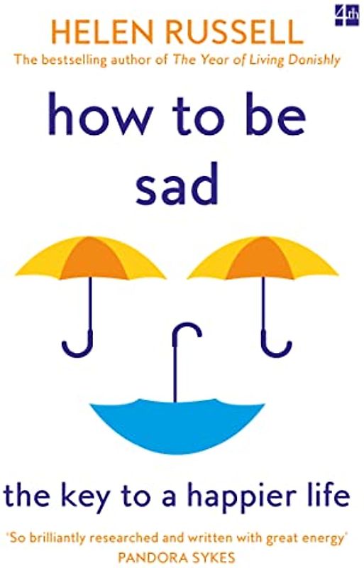 How to be Sad: The Key to a Happier Life