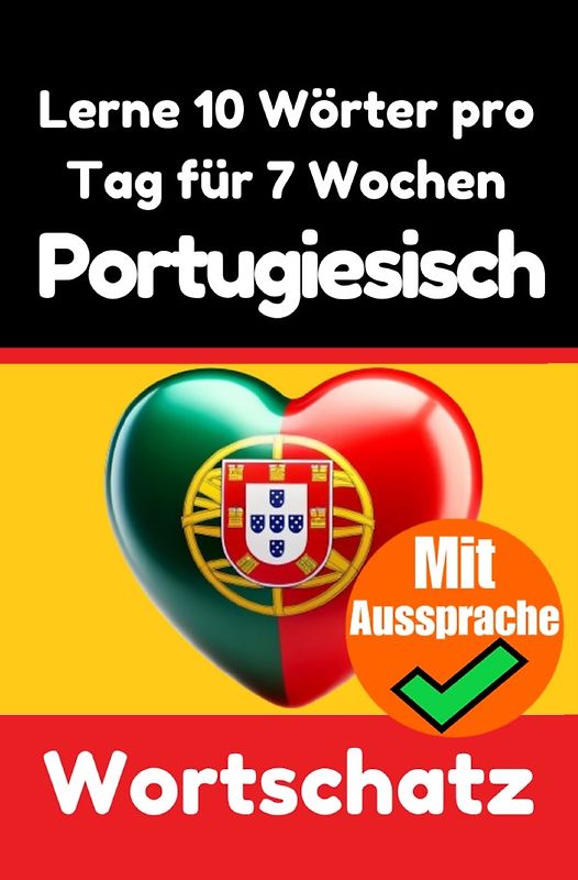 Portugiesisch-Vokabeltrainer: Lernen Sie 7 Wochen lang täglich 10 Portugiesische Wörter