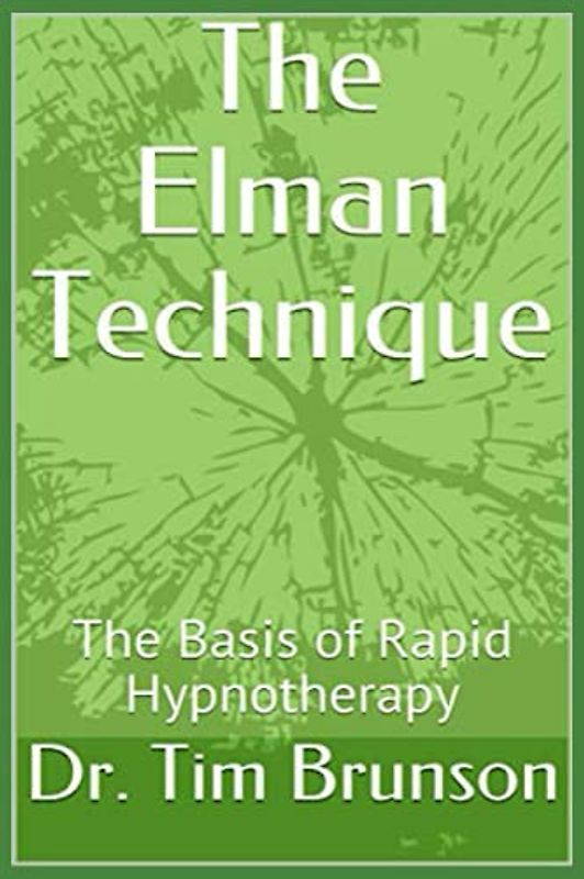 The Elman Technique: The Basis of Rapid Hypnotherapy (Elman Hypnotherapy: Beyond the Basics, Band 1)