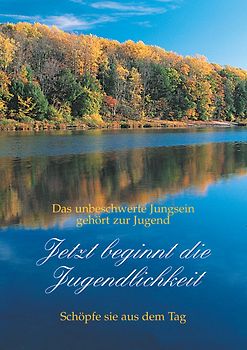 Das unbeschwerte Jungsein gehört zur Jugend /Jetzt beginnt die Jugendlichkeit. Schöpfe sie aus dem Tag