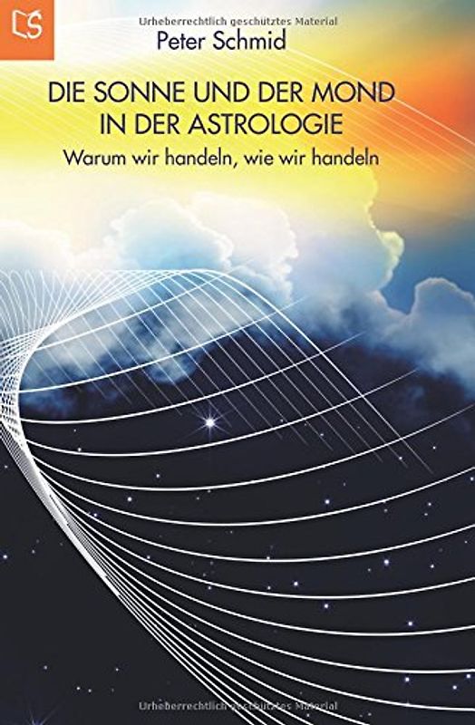 Die Sonne und der Mond in der Astrologie: Warum wir handeln, wie wir handeln - Schmid, Peter