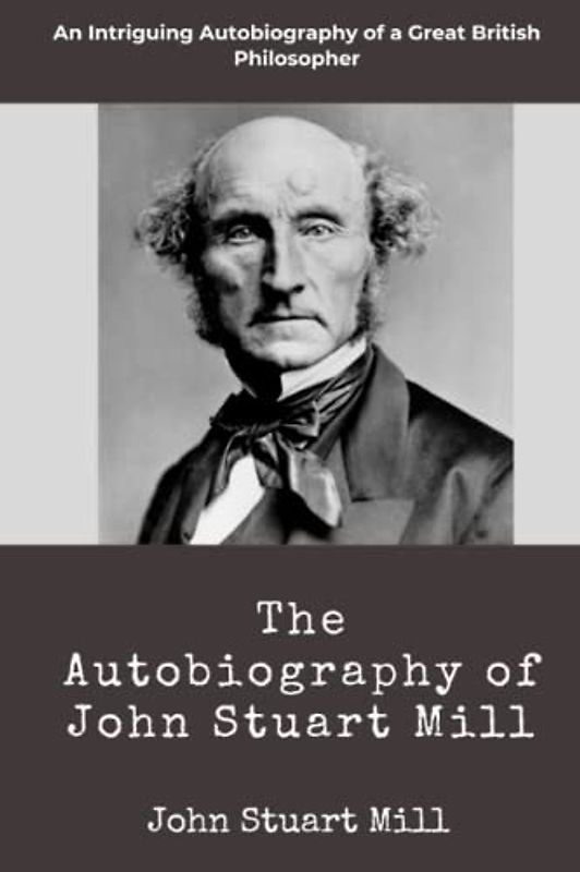 The Autobiography of John Stuart Mill