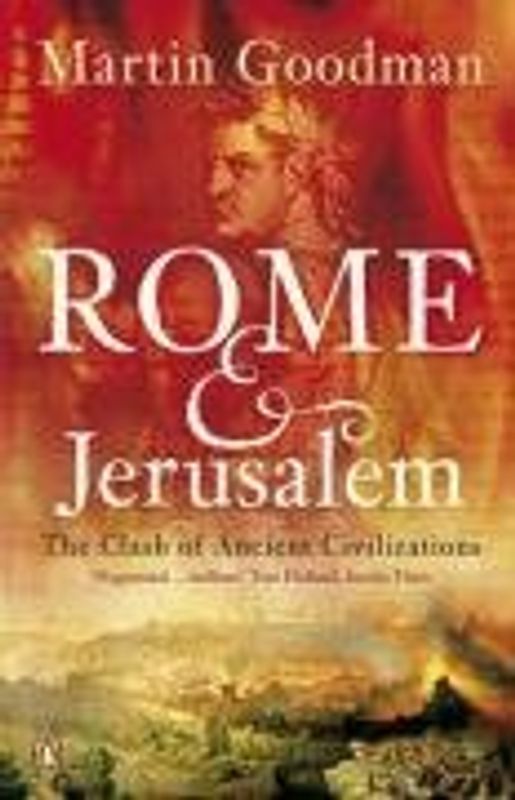 Rome and Jerusalem: The Clash of Ancient Civilizations - Goodman, Martin