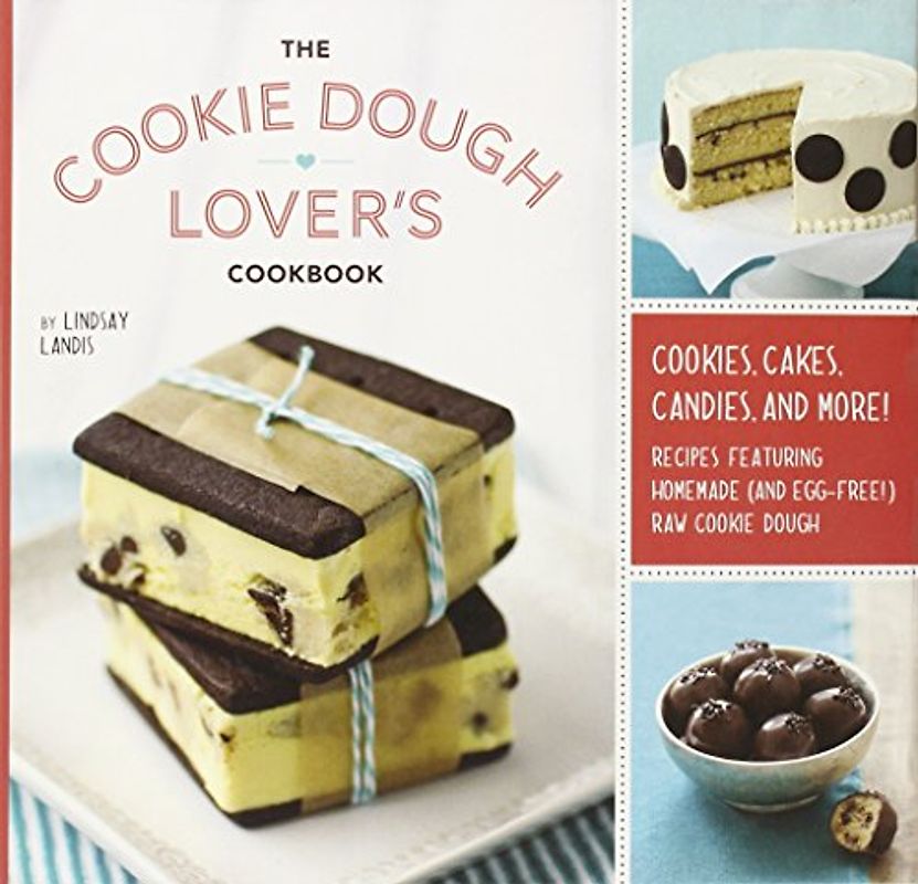The Cookie Dough Lover's Cookbook: Cookies, Cakes, Candies, and More - Lindsay Landis
