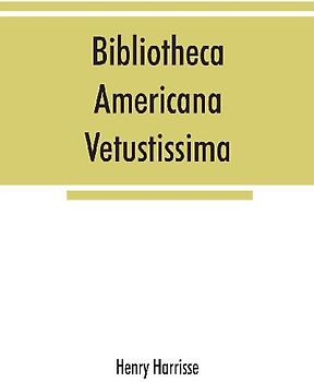 Bibliotheca americana vetustissima. A description of works relating to America, published between the years 1492 and 1551