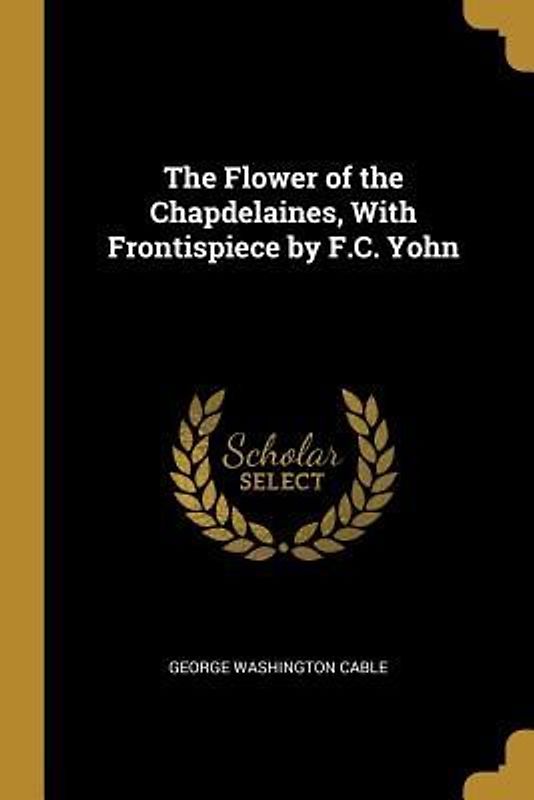 The Flower of the Chapdelaines, With Frontispiece by F.C. Yohn