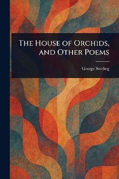 The House of Orchids, and Other Poems