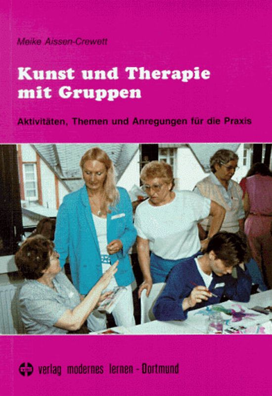 Kunst und Therapie mit Gruppen. Aktivitäten, Themen und Anregungen für die Praxis