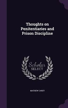 Thoughts on Penitentiaries and Prison Discipline