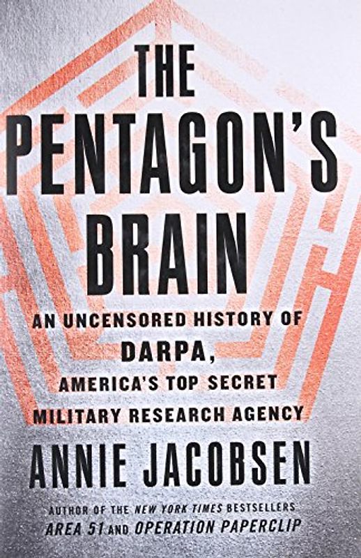 The Pentagon's Brain: An Uncensored History of DARPA, America's Top-Secret Military Research Agency