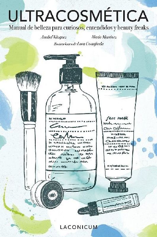 Ultracosmética : manual de belleza para curiosos, entendidos y beauty freaks
