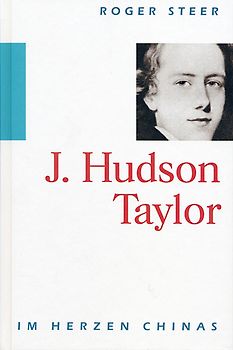 J. Hudson Taylor. Im Herzen Chinas
