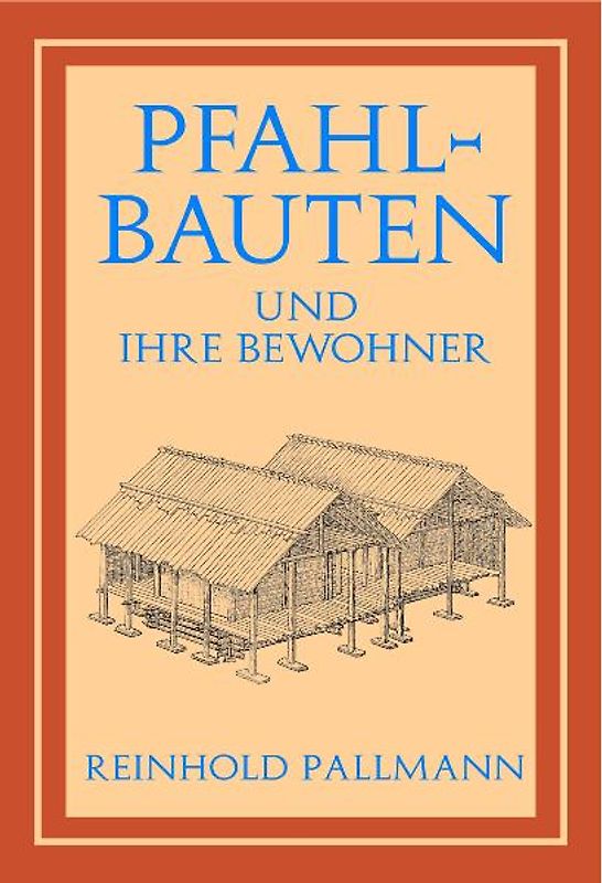 Die Pfahlbauten. Und ihre Bewohner