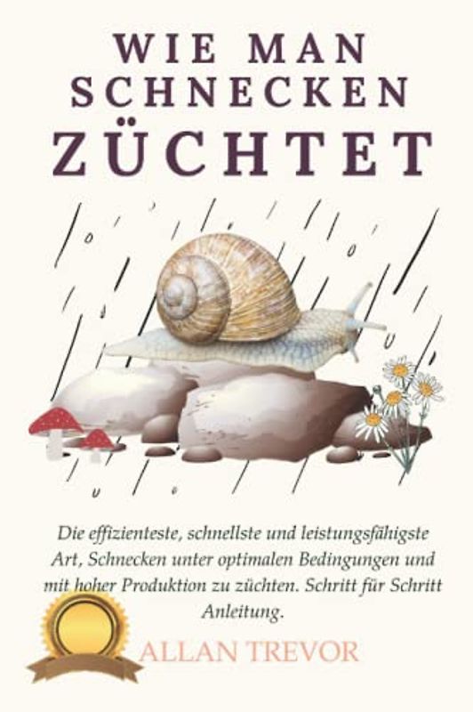 Wie man Schnecken züchtet: Die effizienteste, schnellste und leistungsfähigste Art, Schnecken unter optimalen Bedingungen und mit hoher Produktion zu züchten. Schritt für Schritt Anleitung.