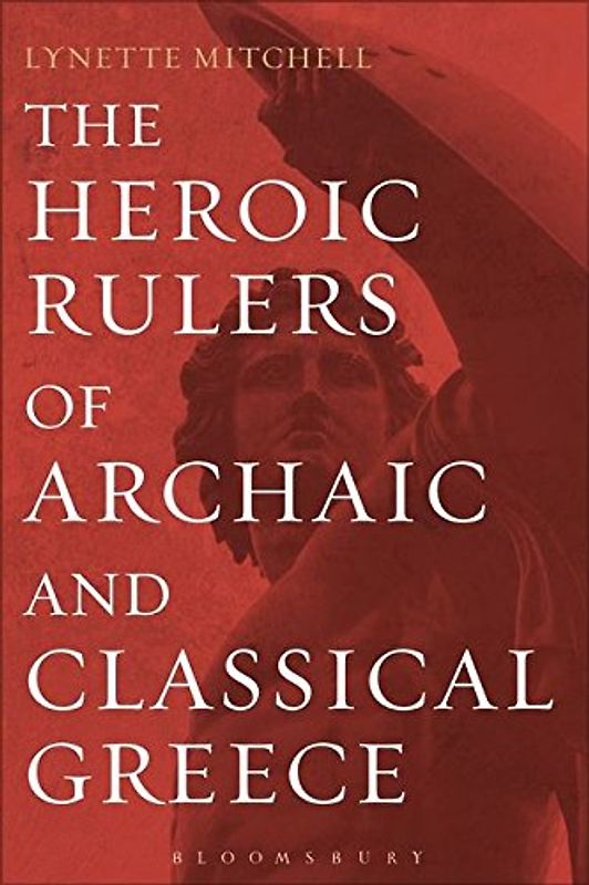 Heroic Rulers of Archaic and Classical Greece, The