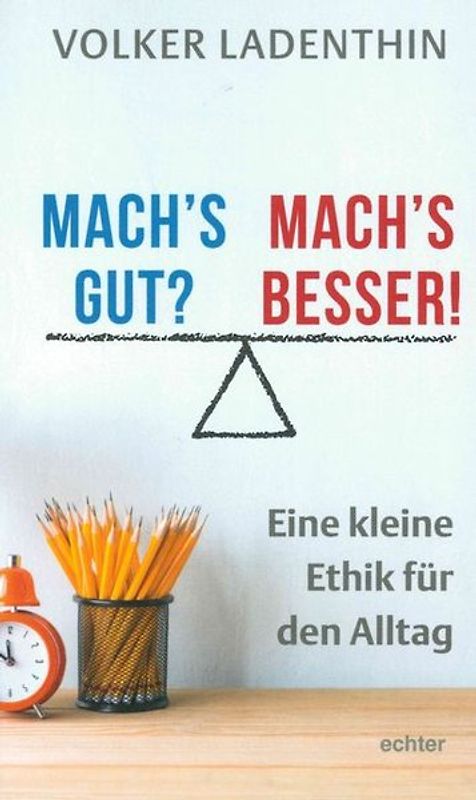 Mach's gut? Mach's besser!