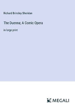 The Duenna; A Comic Opera