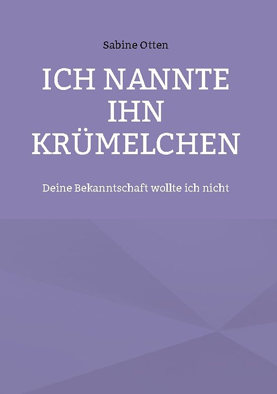 Ich nannte ihn Krümelchen